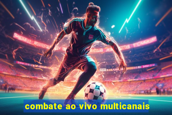 combate ao vivo multicanais